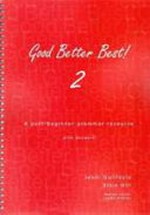 Good better best!. a post-beginner grammar resource, with answers / Jenni Guilfoyle, Elsie Hill, [series editor, Linda Achren]. 2 :