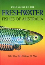 Field guide to the freshwater fishes of Australia / G.R. Allen, S.H. Midgley, M. Allen.
