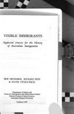 Visible immigrants : neglected sources for the history of Australian immigration / Eric Richards, Richard Reid & David Fitzpatrick.