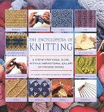 The encyclopedia of knitting / by Lesley Stanfield & Melody Griffiths.