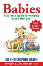 Babies : a parent's guide to enjoying baby's first year / Christopher Green ; illustrations by Roger Roberts.