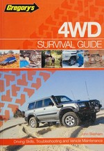 Gregory's 4WD survival guide : driving skills, troubleshooting and vehicle maintenance / John Basham.