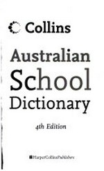 Collins Australian school dictionary / editorial staff, Justin Crozier .. [et al.].