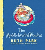 The muddleheaded wombat / Ruth Park ; illustrated by Noela Young.