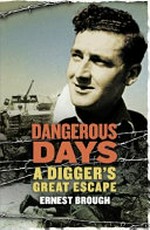Dangerous days : a digger's great escape / Ernest Brough.