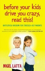 Before your kids drive you crazy, read this! / Nigel Latta.