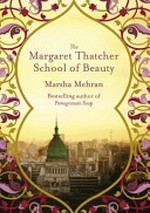 The Margaret Thatcher school of beauty / Marsha Mehran.