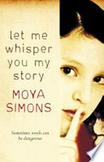 Let me whisper you my story / Moya Simons.