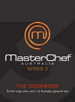 Masterchef Australia : the cookbook. Series 3.