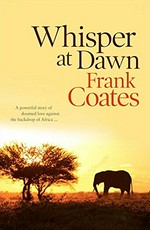 Whisper at dawn / Frank Coates.