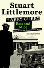 Harry Curry : rats and mice : Ugly. Irascible. Intolerant. Clever / Stuart Littlemore.