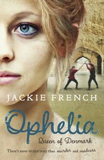 Ophelia, queen of Denmark / Jackie French.