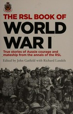 The RSL book of World War I / edited by John Gatfield with Richard Landels.