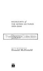 The Boyer collection : highlights of the Boyer lectures 1959-2000 / selected and introduced by Donald McDonald.