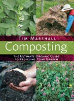 Composting : the ultimate organic guide to recycling your garden / Tim Marshall.
