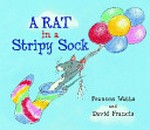A rat in a stripy sock / Frances Watts and David Francis.