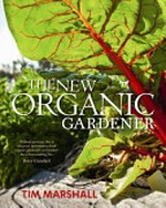 The new organic gardener / Tim Marshall ; principal photographer, Dan Schultz.