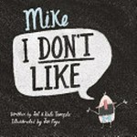 Mike I don't like / written by Jol and Kate Temple ; illustrated by Jon Foye.