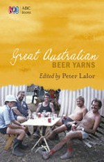 Great Australian beer yarns / edited by Peter Lalor.