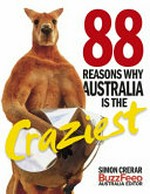 88 reasons Australia is the craziest / Simon Crerar.
