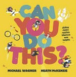 Can you do this? / Michael Wagner ; Heath McKenzie.
