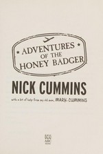 Adventures of the Honey Badger / Nick Cummins ; with a bit of help from my old man, Mark Cummins.