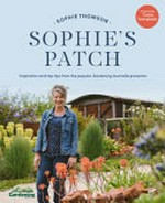Sophie's patch / Sophie Thomson ; photography by Luke Simon ; [foreword by Costa Georgiadis].