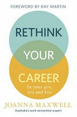 Rethink your career : in your 40s, 50s and 60s / Joanna Maxwell.