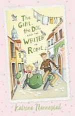 The girl, the dog and the writer in Rome / Katrina Nannestad ; with illustrations by Cheryl Orsini.