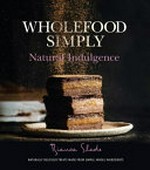 Wholefood simply : natural indulgence / Bianca Slade.