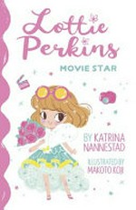 Lottie Perkins, movie star / by Katrina Nannestad ; illustrated by Makoto Koji.