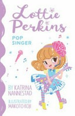 Lottie Perkins, pop singer / by Katrina Nannestad ; illustrated by Makoto Koji.