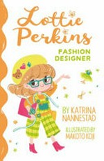 Lottie Perkins, fashion designer / by Katrina Nannestad ; illustrated by Makoto Koji.