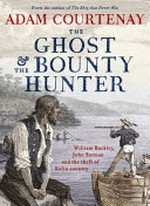 The ghost and the bounty hunter : William Buckley, John Batman and the theft of Kulin country / Adam Courtenay.