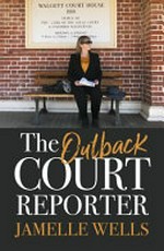 The outback court reporter / Jamelle Wells.