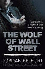The wolf of Wall Street / Jordan Belfort.
