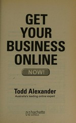 Get your business online now! / Todd Alexander.
