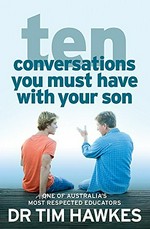 Ten conversations you must have with your son / Tim Hawkes.