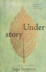 Understory : a life with trees / Inga Simpson.