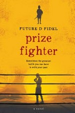 Prize fighter : sometimes the greatest battle you can have is with your past / Future D. Fidel.