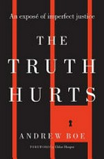 The truth hurts / Andrew Boe ; foreword by Chloe Hooper.
