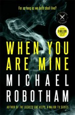 When you are mine / Michael Robotham.