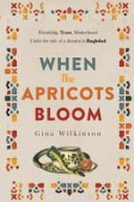 When the apricots bloom / Gina Wilkinson.