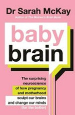 Baby brain / Dr Sarah McKay.