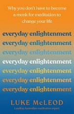 Everyday enlightenment : why you don't have to become a monk for meditation to change your life / Luke McLeod.