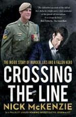 Crossing the line / Nick McKenzie.