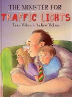 The minister for traffic lights / Tony Wilson ; illustrated by Andrew McLean.