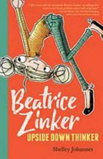 Beatrice Zinker, upside down thinker / by Shelley Johannes.