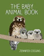 The baby animal book / Jennifer Cossins.