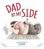 Dad by my side / written and illustrated by Soosh.